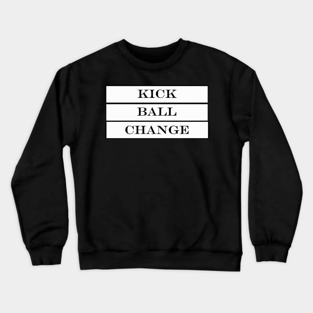 kick ball change Crewneck Sweatshirt by NotComplainingJustAsking